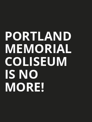 Portland Memorial Coliseum is no more